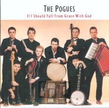 If I Should Fall From Grace With God - The Pogues