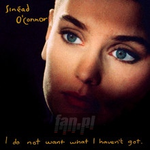 I Do Not Want What I Haven't Got - Sinead O'Connor