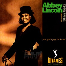 You Gotta Pay The Band - Abbey Lincoln - bigger You Gotta Pay The Band - Abbey Lincoln