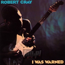I Was Warned - Robert Cray - bigger I Was Warned - Robert Cray