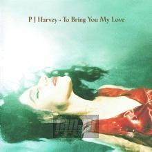 To Bring You My Love - P.J. Harvey