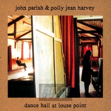 Dance Hall At Louse Point - P.J. Harvey / John Parish