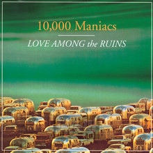 Love Among The Ruins - 10.000 Maniacs   