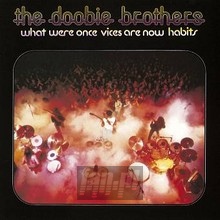 What Were Once Vices Are Now Habits - The Doobie Brothers 