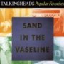 Sand In The Vaseline - Talking Heads