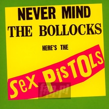 Never Mind The Bollocks, Here's The Sex Pistols - The Sex Pistols 