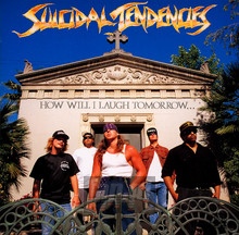 How Will I Laugh Tomorrow When I Can't Even Smile Today? - Suicidal Tendencies