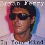 In Your Mind - Bryan Ferry