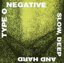 Slow, Deep & Hard - Type O Negative Slow, Deep & Hard - Type O Negative