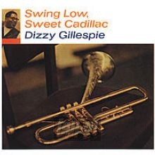 Swing Low, Sweet Cadillac - Dizzy Gillespie