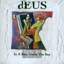 In A Bar, Under The Sea - Deus