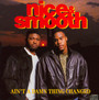 Ain't A Damn Thing Changed - Nice & Smooth