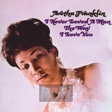 I Never Loved A Man The Way What I Love You - Aretha Franklin