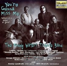 You're Gonna Miss Me - Tribute to Muddy Waters