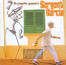 Un Poquito Quema'o - Sergent Garcia Un Poquito Quema'o - Sergent Garcia