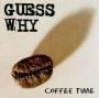 Coffee Time - Guess Why