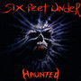 Haunted - Six Feet Under
