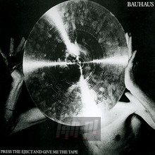 Press The Eject & Give Me The Tape - Bauhaus