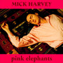 Pink Elephants - Mick Harvey
