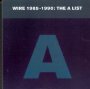 A List 1985-1990 - Wire