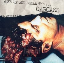 Wake Up & Smell The Carcass - Carcass Wake Up & Smell The Carcass - Carcass