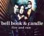 Fire & Run - Bell, Book & Candle