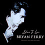 Slave To Love -Best Love Songs - Bryan Ferry