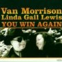You Win Again - Van Morrison / Linda Gail Lewi