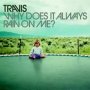 Why Does It Always Rain On Me - Travis