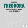 Handel: Theodora - Paul McCreesh / Gabrieli Consort Choir & Players