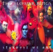 Stardust We Are - The Flower Kings Stardust We Are - The Flower Kings
