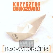 Nadwyobraźnia - Krzysztof Daukszewicz Nadwyobraźnia - Krzysztof Daukszewicz