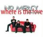 Where Is The Love - No Mercy
