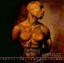 Until The End Of Time - 2PAC Until The End Of Time - 2PAC