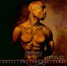 Until The End Of Time - 2PAC