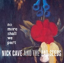 No More Shall We Part - Nick Cave / The Bad Seeds 