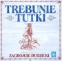 Zagrojcie Dudzicki - Trebunie Tutki