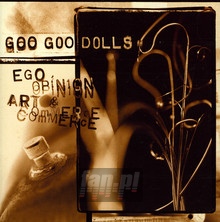 Ego, Opinion, Art & Commerce - Goo Goo Dolls