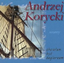 Chciałem Być Żeglarzem - Andrzej Korycki Chciałem Być Żeglarzem - Andrzej Korycki