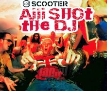 Aiii Shot The DJ - Scooter