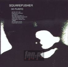 Go Plastic - Squarepusher Go Plastic - Squarepusher