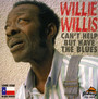Can't Help But Have The Blues - Willie Willis