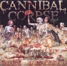 Gore Obsessed - Cannibal Corpse