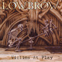Victims At Play - Lowbrow