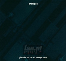 Ghost Of Dead Aeroplanes - Prolapse