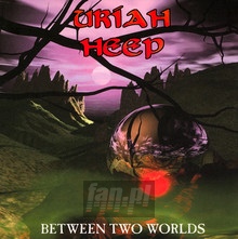 Between Two Worlds - Uriah Heep