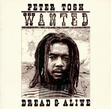 Wanted Dread Or Alive - Peter Tosh Wanted Dread Or Alive - Peter Tosh