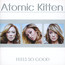Feels So Good - Atomic Kitten Feels So Good - Atomic Kitten