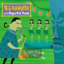 Shake Those Hula Hips! - Big Kahuna & The Copa Cat Pa