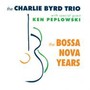 The Bossa Nova Years - Charlie Byrd  -Trio-